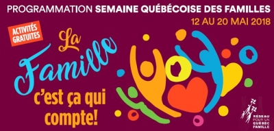 PROGRAMMATION DE LA SEMAINE QUÉBÉCOISE DES FAMILLES : La famille, c&#039;est ça qui compte!