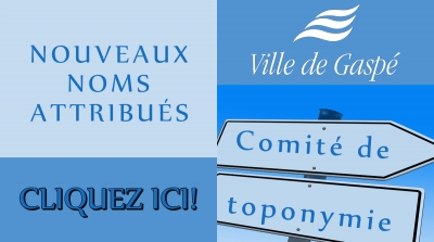 LA VILLE DE GASPÉ APPROUVE 4 PROPOSITIONS SOUMISES AU COMITÉ DE TOPONYMIE